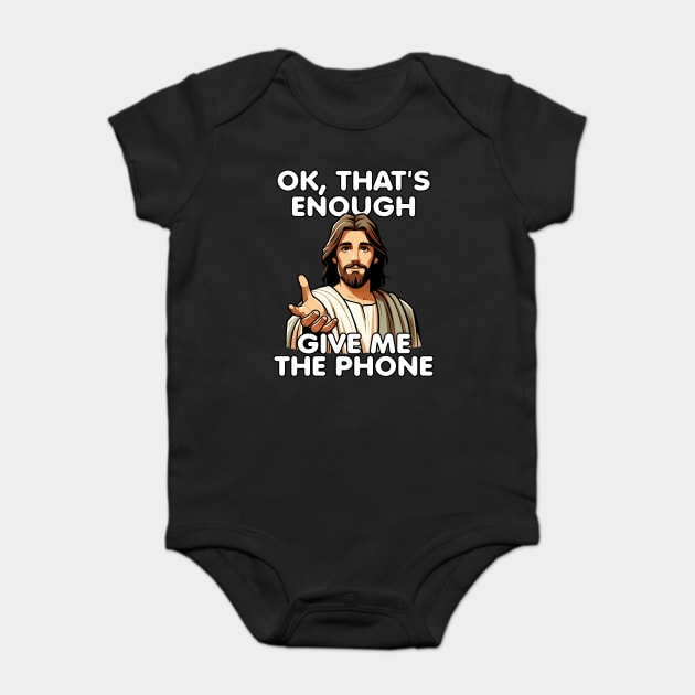 Ok That's Enough Give Me The Phone Jesus Baby Bodysuit by belownormal